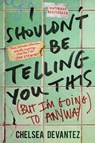 I Shouldn't Be Telling You This - Chelsea Devantez - 9781335001498