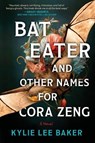 Baker, K: Bat Eater and Other Names for Cora Zeng - Kylie Lee Baker - 9781335001528