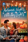 Autumn Nights, Holiday Lights: A Swoonworthy Small-Town Romance - Elle Douglas - 9781335180100
