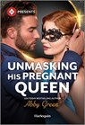 Unmasking His Pregnant Queen - Abby Green - 9781335213853
