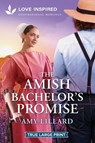 The Amish Bachelor's Promise: An Uplifting Inspirational Romance - Amy Lillard - 9781335904881