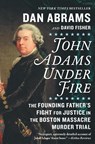 JOHN ADAMS UNDER FIRE - Dan Abrams - 9781335996190