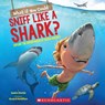 What If You Could Sniff Like a Shark?: Explore the Superpowers of Ocean Animals - Sandra Markle - 9781338356076
