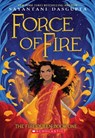 Force of Fire (the Fire Queen #1) - Sayantani DasGupta - 9781338636659