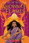 CROWN OF FLAMES (THE FIRE QUEE - Sayantani DasGupta - 9781338766820
