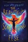The Beautiful Something Else - Ash Van Otterloo - 9781338843224