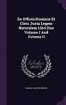 de Officio Hominis Et Civis Juxta Legem Naturalem Libri Duo Volume I and Volume II - VON PUFENDORF,  Samuel - 9781341728563