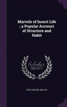 Marvels of Insect Life; A Popular Account of Structure and Habit - STEP,  Edward - 9781341832086