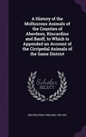 A   History of the Molluscous Animals of the Counties of Aberdeen, Kincardine and Banff, to Which Is Appended an Account of the Cirripedal Animals of - MACGILLIVRAY,  William - 9781341886133