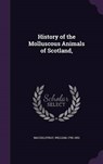 History of the Molluscous Animals of Scotland, - MACGILLIVRAY,  William - 9781341904080