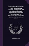 Mathematical Tracts on the Lunar and Planetary Theories, the Figure of the Earth, Precession and Nutation, the Calculus of Variations, and the Undulat - AIRY,  George Biddell - 9781341944352