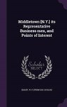 Middletown [N.Y.] Its Representative Business Men, and Points of Interest - [BAILEY,  W. F. ]. [From Old Catalog] - 9781342366726