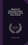 Memoirs of Stonewall Jackson by His Widow, Mary Anna Jackson - JACKSON,  Mary Anna - 9781342500236