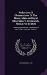Reduction of Observations of the Moon, Made at Royal Observatory, Greenwich, from 1750 to - AIRY,  George Biddell - 9781342725394
