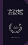 Ovid's Tristia, Book 1, Literally Tr. with Notes, by T.J. Arnold - NASO,  Publius Ovidius - 9781343266841