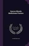 Suecus Mundo Medicinam Faciens - RIST,  Johann Ernst - 9781343412071