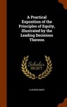 A Practical Exposition of the Principles of Equity, Illustrated by the Leading Decisions Thereon - SMITH,  H. Arthur - 9781343487314