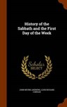 History of the Sabbath and the First Day of the Week - ANDREWS,  John Nevins - 9781343820227