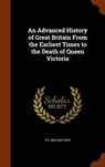 An Advanced History of Great Britain from the Earliest Times to the Death of Queen Victoria - TOUT,  T. F. 1855-1929 - 9781344115735