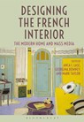 Designing the French Interior - ANCA I.  (PRATT INSTITUTE,  USA) Lasc ; Georgina  (University of Adelaide, Australia) Downey ; Mark (Swinburne University of Technology, Australia) Taylor - 9781350013896