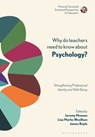 Why Do Teachers Need to Know About Psychology? - Jeremy (Tri-borough Educational Psychology Service (Hammersmith & Fulham Monsen ; Professor Lisa Marks (University of Strathclyde Woolfson ; Professor James (University of Strathclyde Boyle - 9781350084858