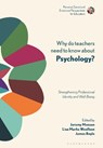 Why Do Teachers Need to Know About Psychology? - Jeremy (Tri-borough Educational Psychology Service (Hammersmith & Fulham Monsen ; Professor Lisa Marks (University of Strathclyde Woolfson ; Professor James (University of Strathclyde Boyle - 9781350084865