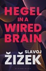 Hegel in A Wired Brain - Slavoj (Birkbeck Institute for Humanities Zizek - 9781350124417