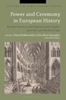 Power and Ceremony in European History - Anna (Polish Academy of Sciences Kalinowska ; Dr Jonathan (Manchester Metropolitan University Spangler - 9781350152182