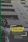 Curating Fascism - HECKER,  Dr. Sharon ; Bedarida, Raffaele - 9781350229464