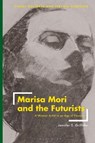Marisa Mori and the Futurists - JENNIFER (UMBRA INSTITUTE,  Italy) Griffiths - 9781350232631