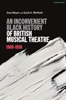 An Inconvenient Black History of British Musical Theatre - Sean (music director Mayes ; Sarah K. (University of Wolverhampton Whitfield - 9781350232686
