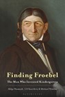 Finding Froebel - Professor Helge (Mercy College Wasmuth ; Ulf (Neubrandenburg University of Applied Sciences Sauerbrey ; Michael (Friedrich-Schiller University of Jena Winkler - 9781350269231
