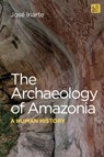 The Archaeology of Amazonia - Professor Jose (University of Exeter Iriarte - 9781350270732