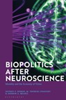 Biopolitics After Neuroscience - JEFFREY P. (SAINT LOUIS UNIVERSITY,  USA) Bishop ; M. Therese (Loyola University Chicago, USA) Lysaught ; Andrew A. (Belmont University, USA) Michel - 9781350288447