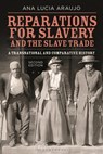 Reparations for Slavery and the Slave Trade - Professor Ana Lucia (Howard University Araujo - 9781350297661