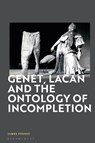 Genet, Lacan and the Ontology of Incompletion - JAMES (TRENT UNIVERSITY,  Canada) Penney - 9781350300507