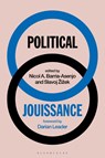 Political Jouissance - Slavoj (Birkbeck Institute for Humanities Zizek ; Nicol A. (Le Monde Diplomatique Barria-Asenjo - 9781350352759