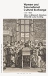Women and Transnational Cultural Exchange - Brianna E. (Royal Conservatoire of Scotland Robertson-Kirkland ; Louise (Independent Scholar) Duckling - 9781350512283
