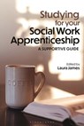 Studying for your Social Work Apprenticeship - Laura (University of Lancashire James - 9781350527638