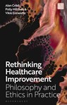 Rethinking Healthcare Improvement - Professor Alan (King’s College London Cribb ; Dr Polly (King’s College London Mitchell ; Professor Vikki (University of Aberdeen Entwistle - 9781350547117