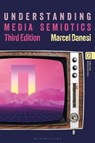Understanding Media Semiotics - Professor Marcel (University of Toronto Danesi - 9781350578340