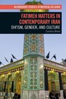 Fatimeh Matters in Contemporary Iran - Candace (Reed College Mixon - 9781350588172