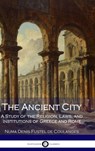 The Ancient City: A Study of the Religion, Laws, and Institutions of Greece and Rome - COULANGES,  Numa Denis Fustel de ; Small, Willard - 9781365960512