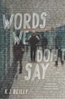 Words We Don't Say - K. J. Reilly - 9781368018609