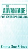 The Advantage for Entrepreneurs - Emma Sue Prince - 9781370305902