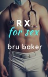 Rx for Sex - Bru Baker - 9781370340330