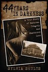44 Years in Darkness: A True Story of Madness, Tragedy, and Shattered Love - Sylvia Shults - 9781370582853
