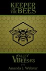 Keeper of the Bees: Valley of the Bees #3 - Amanda L. Webster - 9781370590674