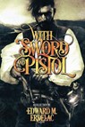 With Sword and Pistol - Edward M. Erdelac - 9781370732203