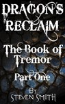 Dragon's Reclaim - The Book of Tremor: Part One - Steven Smith - 9781370739134